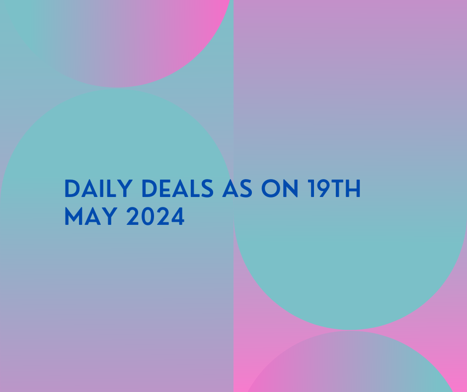 DAILY DEAL THREAD AS ON 19TH MAY 2024