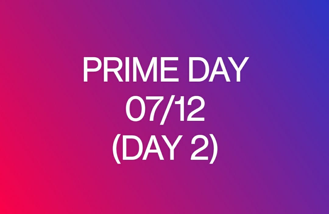 PRIME DAY 07/12(DAY 2)